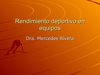 Rendimiento deportivo en equipos Dra. Mercedes Rivera 