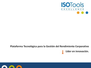 Plataforma Tecnológica para la Gestión del Rendimiento Corporativo
Líder en innovación.

 