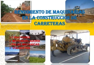 RENDIMIENTO DE MAQUINARIAS
EN LA CONSTRUCCION DE
CARRETERAS
T RACTORES
 MOTONIVELADORA
PALAS MECANICAS
 VOLQUETES
 