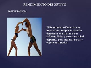 {
El Rendimiento Deportivo es
importante porque te permite
demostrar el máximo de tu
esfuerzo físico y de tu capacidad
deportiva para alcanzar metas y
objetivos trazados.
RENDIMIENTO DEPORTIVO
IMPORTANCIA
 