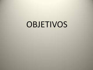 OBJETIVOS
 