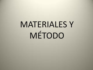 MATERIALES Y
MÉTODO
 