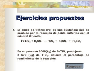 Ejercicios propuestosEjercicios propuestos
1. El óxido de titanio (IV) es una sustancia que se
produce por la reacción de ...