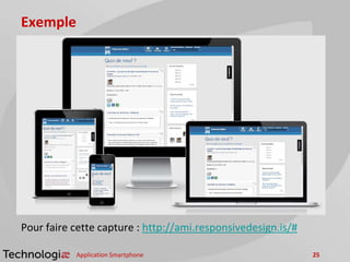 Exemple
Pour faire cette capture : http://ami.responsivedesign.is/#
Application Smartphone 25
 