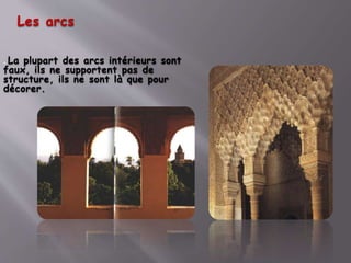 Les arcs
. La plupart des arcs intérieurs sont
faux, ils ne supportent pas de
structure, ils ne sont là que pour
décorer.
 