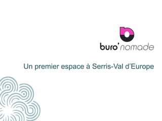 5
Un premier espace à Serris-Val d’Europe
 