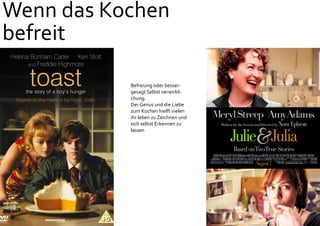 Wenn das Kochen
befreit
Befreiung oder besser-
gesagt Selbst verwirkli-
chung.
Der Genus und die Liebe
zum Kochen hielft vielen
ihr leben zu Zeichnen und
sich selbst Erkennen zu
lassen
 