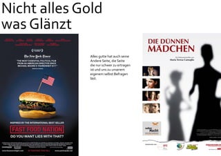 Nicht alles Gold
was Glänzt
Alles gutte hat auch seine
Andere Seite, die Seite
die nur schwer zu ertragen
ist und uns zu unserem
eigenem selbst Befragen
läst.
 