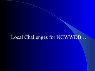 Local Challenges for NCWWDB… 