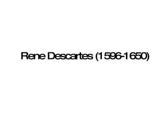 Rene Descartes (1596-1650) 