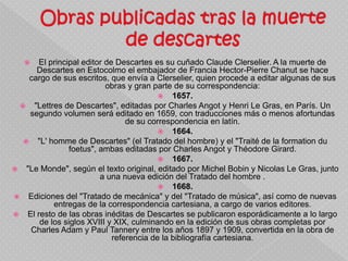 "Lettres de Descartes", editadas por Charles Angot y Henri Le Gras, en París. Un segundo volumen será editado en 1659, con traducciones más o menos afortundas de su correspondencia en latín. 