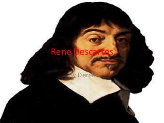 Rene Descartes By Derek  