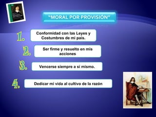 1. Conformidad con las Leyes y Costumbres de mi país. Ser firme y resuelto en mis acciones Vencerse siempre a sí mismo. 2. 3. Dedicar mí vida al cultivo de la razón 4. 