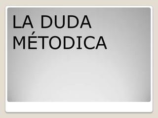 LA DUDA
MÉTODICA
 