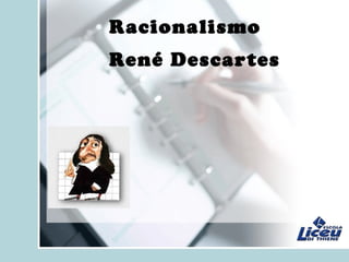 Racionalismo
René Descartes
 