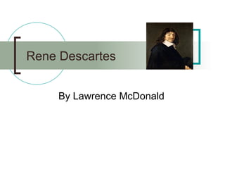 Rene Descartes  By Lawrence McDonald 