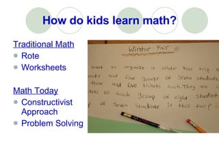 How do kids learn math? Traditional Math Rote Worksheets Math Today Constructivist Approach Problem Solving 