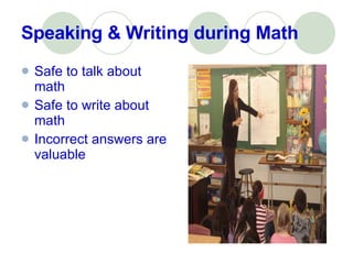 Speaking & Writing during Math Safe to talk about math Safe to write about math Incorrect answers are valuable 