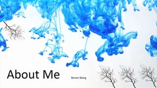 About Me Renee Wang
 