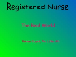 The Real World Renee Bryant, Ms. Little, 4th Registered Nurse 