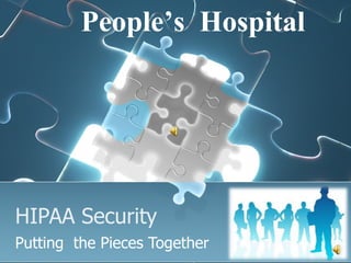 HIPAA Security Putting  the Pieces Together People’s  Hospital 