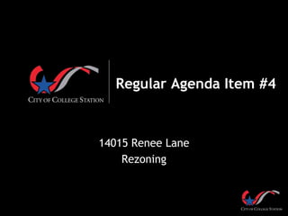 Regular Agenda Item #4
14015 Renee Lane
Rezoning
 