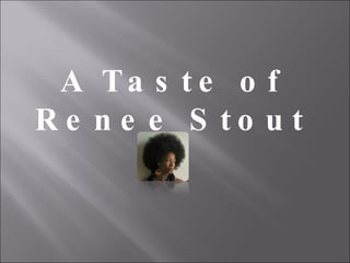 A Taste of Renee Stout 