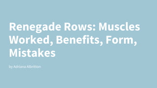 Renegade Rows: Muscles
Worked, Benefits, Form,
Mistakes
by Adriana Albritton
 