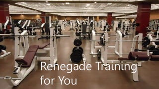 Renegade Training
for You
 