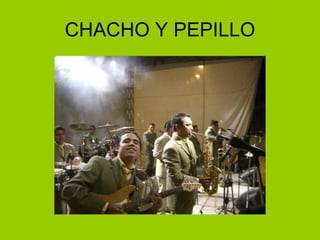 CHACHO Y PEPILLO 