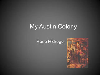 My Austin Colony

  Rene Hidrogo
 