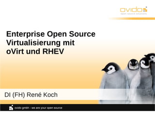 Enterprise Open Source
Virtualisierung mit
oVirt und RHEV
DI (FH) René Koch
 