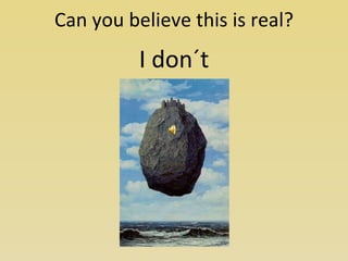 Can you believe this is real? I don´t 