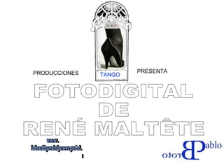FOTODIGITAL  DE RENÉ MALTÊTE TANGO PRODUCCIONES  PRESENTA www. laboutiquedelpowerpoint. com 