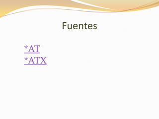 Fuentes

*AT
*ATX
 