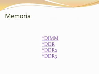 Memoria


          *DIMM
          *DDR
          *DDR2
          *DDR3
 