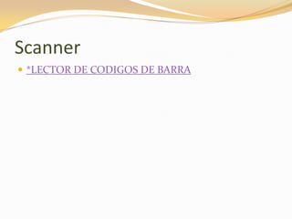 Scanner
 *LECTOR DE CODIGOS DE BARRA
 