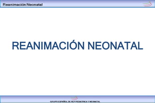 REANIMACIÓN NEONATAL
 