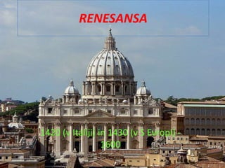 RENESANSA 1420 (v Italiji) in 1430 (v S Evropi) - 1600 