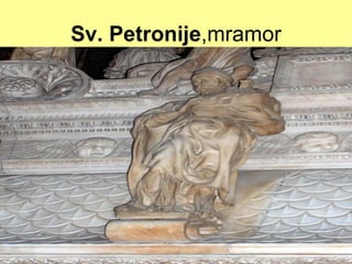Sv. Petronije,mramor
 