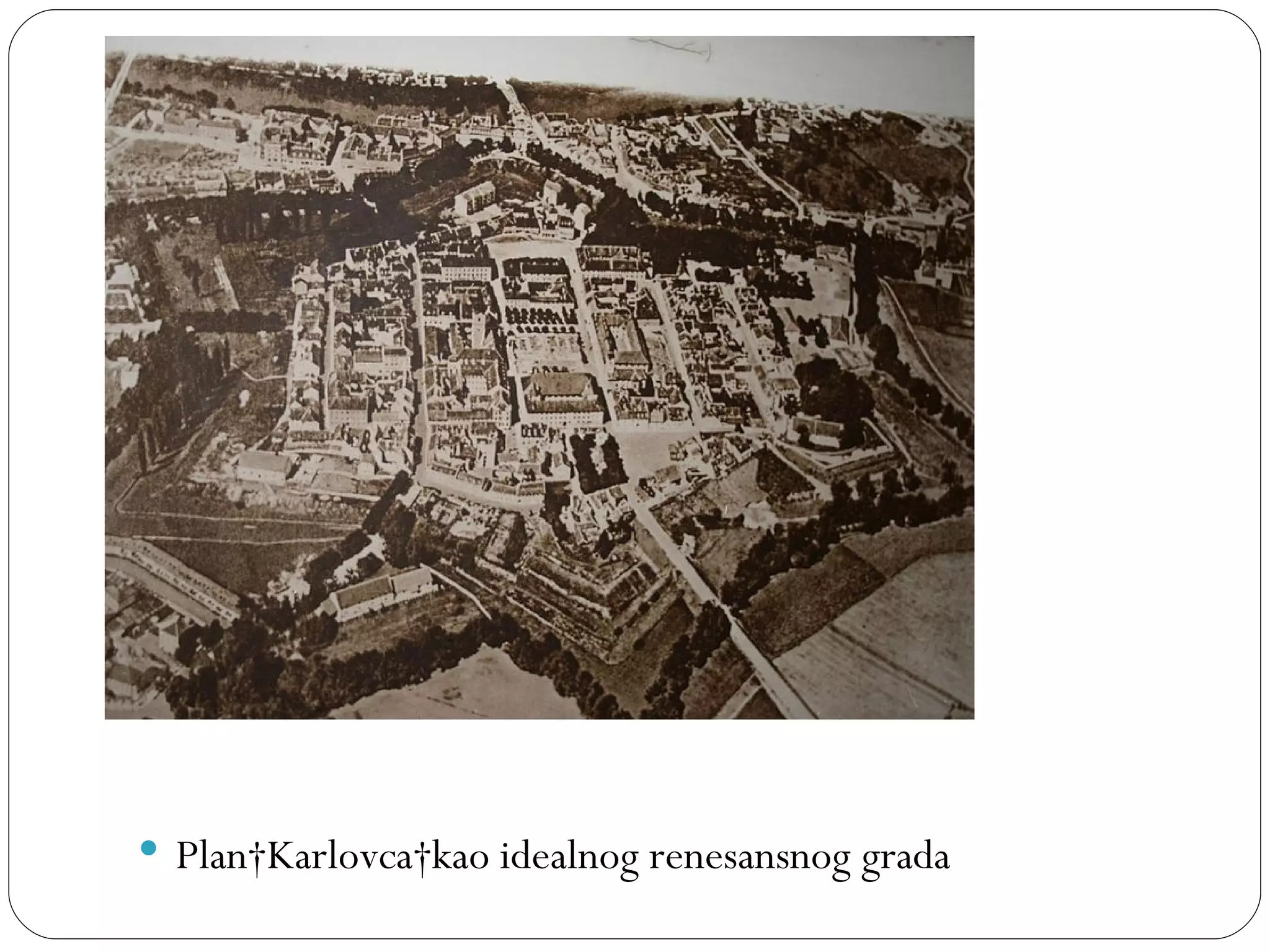  Plan Karlovca kao idealnog renesansnog grada
 