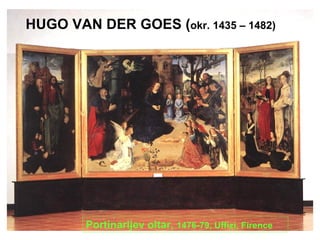 HUGO VAN DER GOES ( okr. 1435 – 1482) Portinarijev oltar,  1476-79, Uffizi, Firence 