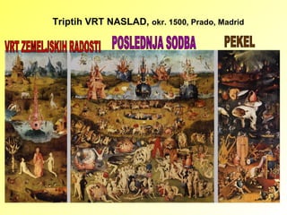 Triptih VRT NASLAD,  okr. 1500, Prado, Madrid PEKEL POSLEDNJA SODBA VRT ZEMELJSKIH RADOSTI 