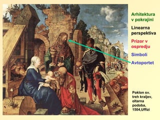 Poklon sv. treh kraljev, oltarna podoba, 1504,Uffizi Arhitektura v pokrajini Linearna perspektiva Prizor v ospredju Simboli Avtoportet 