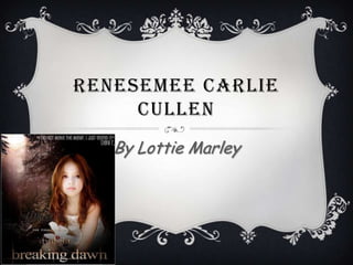 RENESEMEE CARLIE
     CULLEN
   By Lottie Marley
 