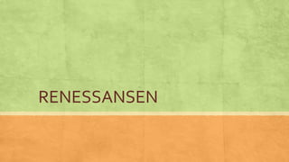 RENESSANSEN
 