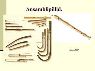 Ansamblipillid.




                  plokkflööt
 