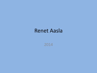 Renet Aasla 
2014 
 
