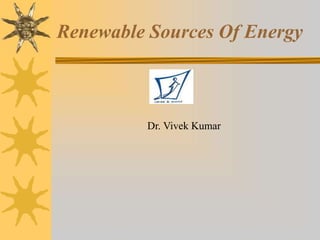 Renewable Sources Of Energy
Dr. Vivek Kumar
 