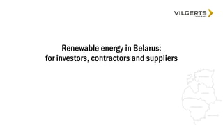 Renewable energy in Belarus:
for investors, contractors and suppliers
 